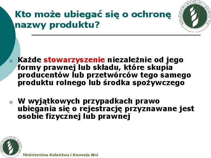 Kto może ubiegać się o ochronę nazwy produktu? o Każde stowarzyszenie niezależnie od jego