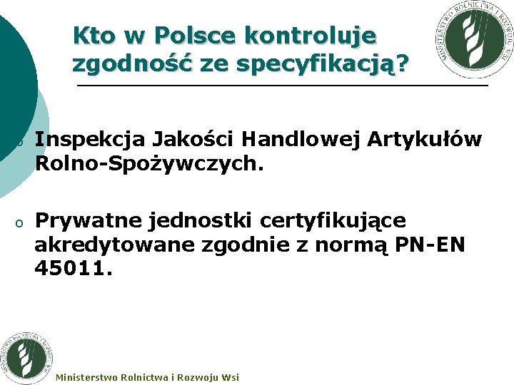 Kto w Polsce kontroluje zgodność ze specyfikacją? o Inspekcja Jakości Handlowej Artykułów Rolno-Spożywczych. o
