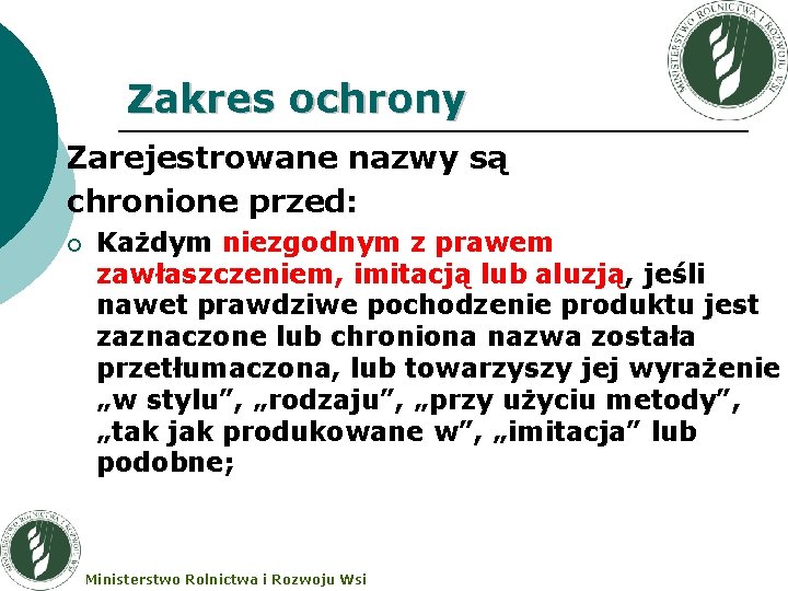 Zakres ochrony Zarejestrowane nazwy są chronione przed: ¡ Każdym niezgodnym z prawem zawłaszczeniem, imitacją Zakres ochrony Zarejestrowane nazwy są chronione przed: ¡ Każdym niezgodnym z prawem zawłaszczeniem, imitacją
