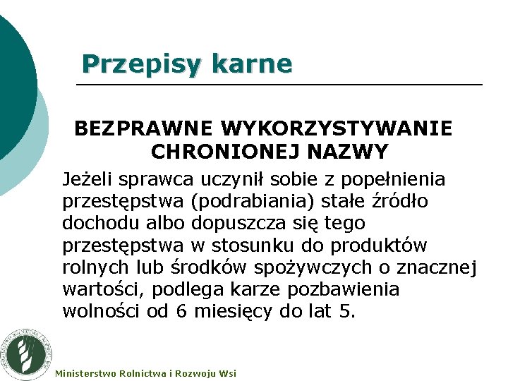 Przepisy karne BEZPRAWNE WYKORZYSTYWANIE CHRONIONEJ NAZWY Jeżeli sprawca uczynił sobie z popełnienia przestępstwa (podrabiania)