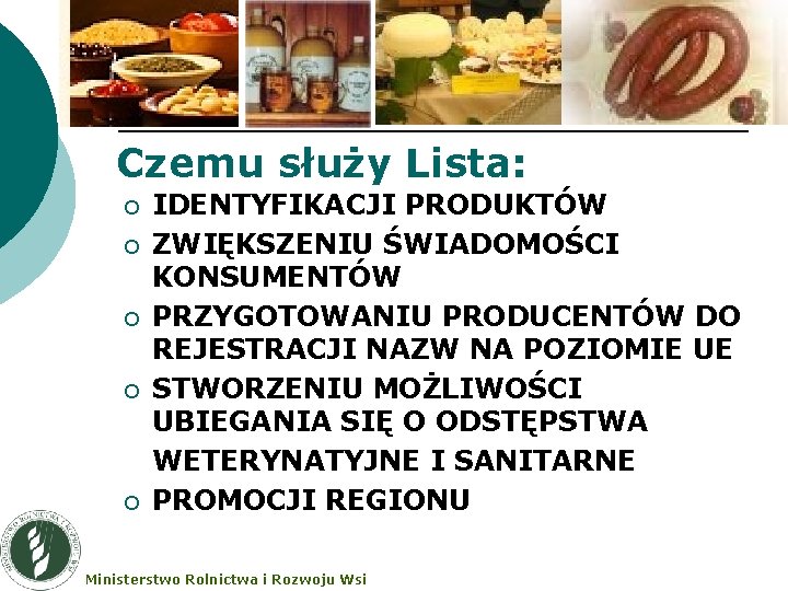 Czemu służy Lista: ¡ ¡ ¡ IDENTYFIKACJI PRODUKTÓW ZWIĘKSZENIU ŚWIADOMOŚCI KONSUMENTÓW PRZYGOTOWANIU PRODUCENTÓW DO