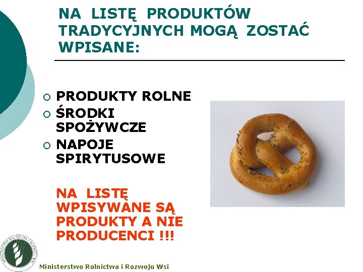 NA LISTĘ PRODUKTÓW TRADYCYJNYCH MOGĄ ZOSTAĆ WPISANE: ¡ ¡ ¡ PRODUKTY ROLNE ŚRODKI SPOŻYWCZE