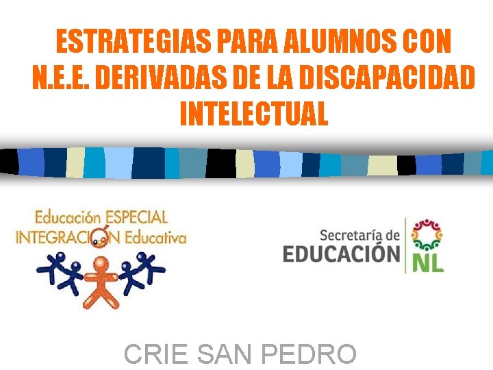 ESTRATEGIAS PARA ALUMNOS CON N. E. E. DERIVADAS DE LA DISCAPACIDAD INTELECTUAL CRIE SAN