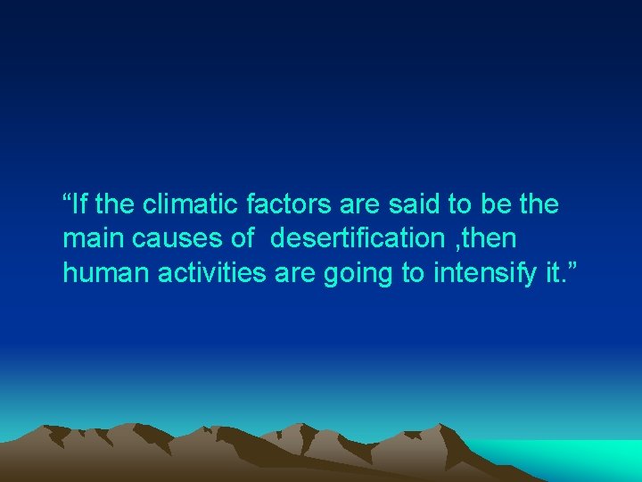  “If the climatic factors are said to be the main causes of desertification