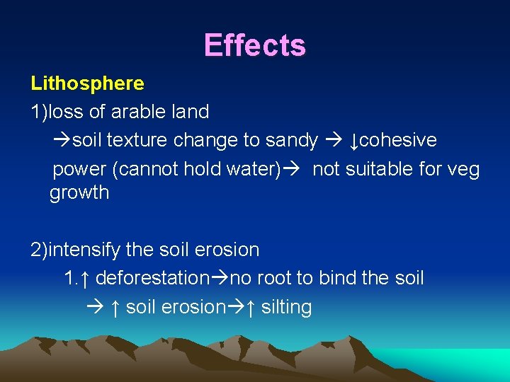 Effects Lithosphere 1)loss of arable land soil texture change to sandy ↓cohesive power (cannot