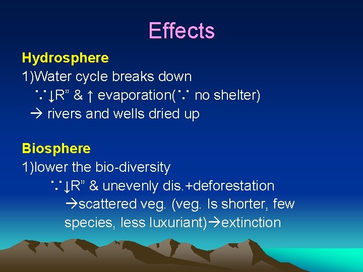 Effects Hydrosphere 1)Water cycle breaks down ∵↓R” & ↑ evaporation(∵ no shelter) rivers and