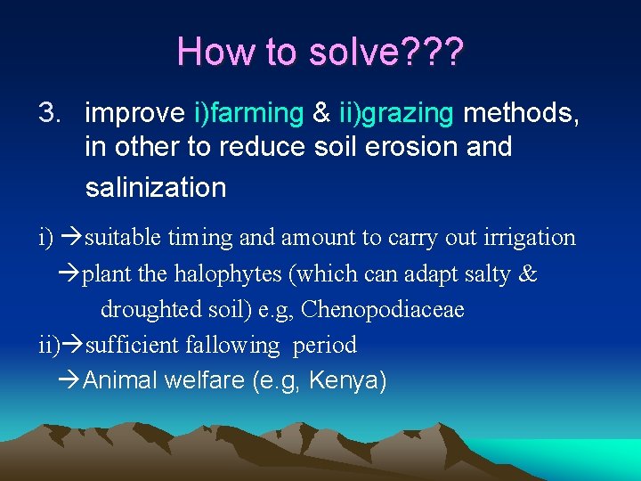 How to solve? ? ? 3. improve i)farming & ii)grazing methods, in other to