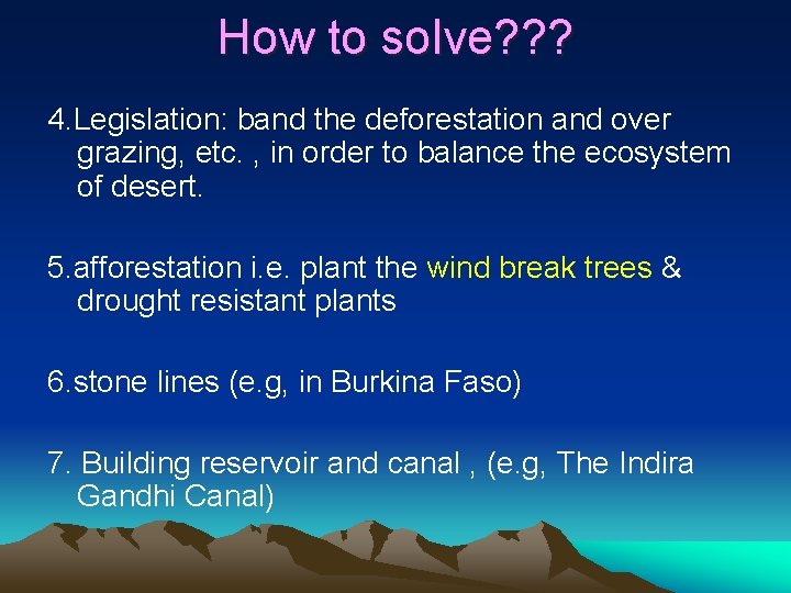 How to solve? ? ? 4. Legislation: band the deforestation and over grazing, etc.