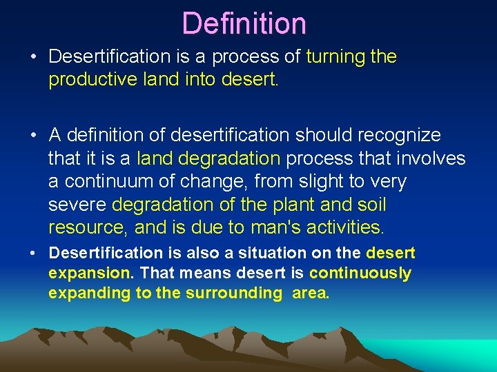 Definition • Desertification is a process of turning the productive land into desert. •