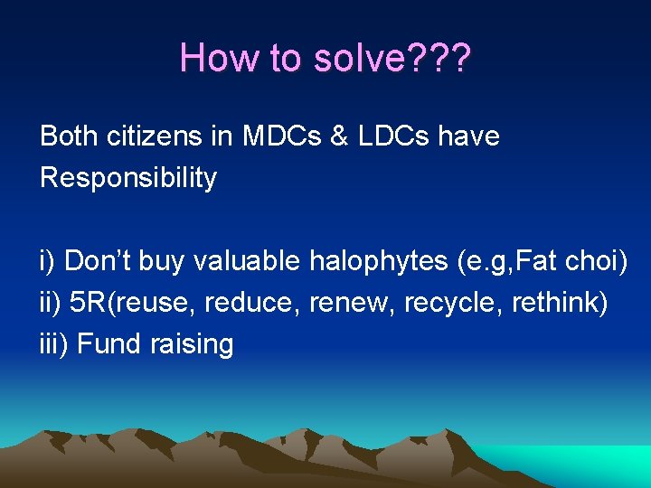 How to solve? ? ? Both citizens in MDCs & LDCs have Responsibility i)