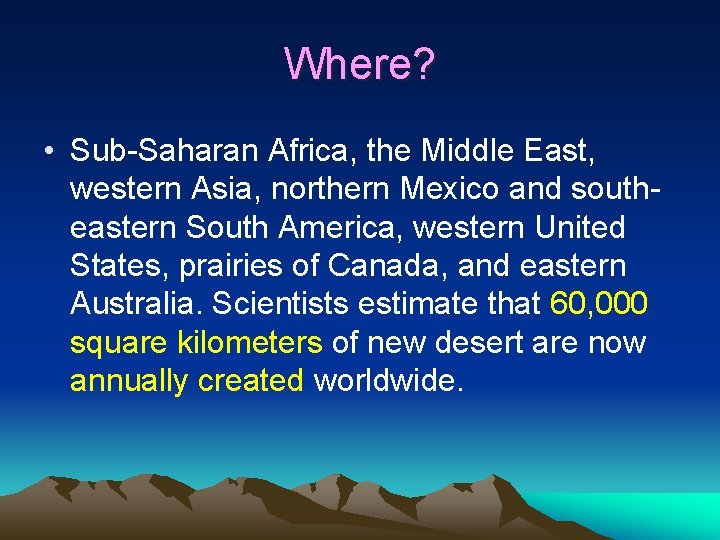 Where? • Sub-Saharan Africa, the Middle East, western Asia, northern Mexico and southeastern South