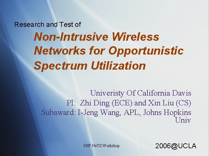 Research and Test of Non-Intrusive Wireless Networks for Opportunistic Spectrum Utilization Univeristy Of California