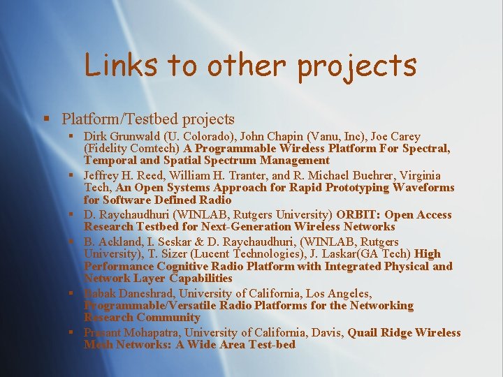 Links to other projects § Platform/Testbed projects § Dirk Grunwald (U. Colorado), John Chapin