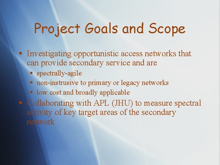 Project Goals and Scope § Investigating opportunistic access networks that can provide secondary service