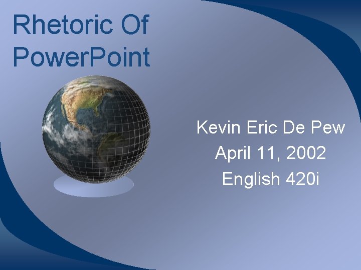 Rhetoric Of Power. Point Kevin Eric De Pew April 11, 2002 English 420 i