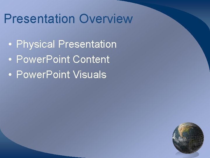 Presentation Overview • Physical Presentation • Power. Point Content • Power. Point Visuals 