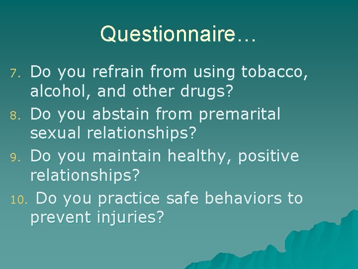 Questionnaire… Do you refrain from using tobacco, alcohol, and other drugs? 8. Do you