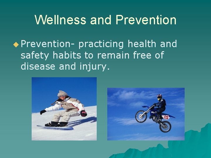 Wellness and Prevention u Prevention- practicing health and safety habits to remain free of