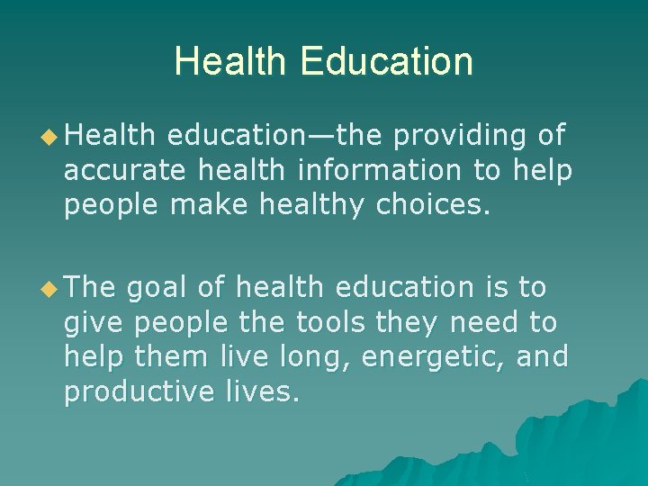 Health Education u Health education—the providing of accurate health information to help people make