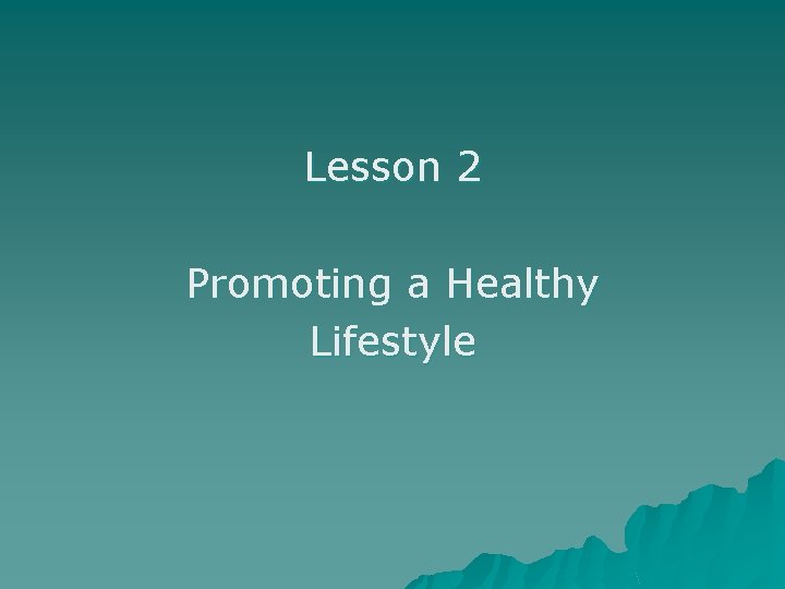 Lesson 2 Promoting a Healthy Lifestyle 