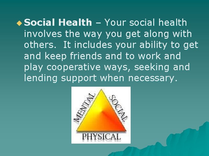 u Social Health – Your social health involves the way you get along with