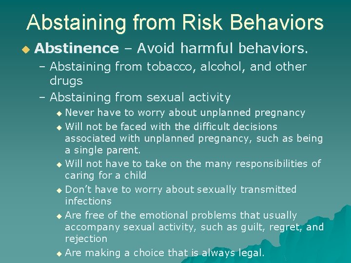 Abstaining from Risk Behaviors u Abstinence – Avoid harmful behaviors. – Abstaining from tobacco,