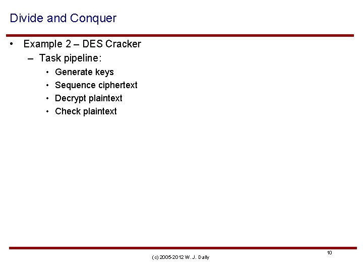 Divide and Conquer • Example 2 – DES Cracker – Task pipeline: • •