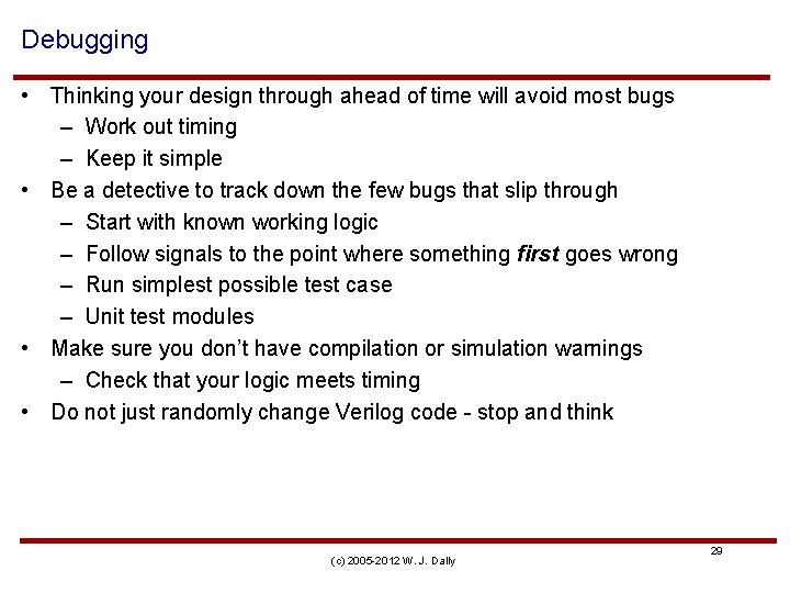 Debugging • Thinking your design through ahead of time will avoid most bugs –