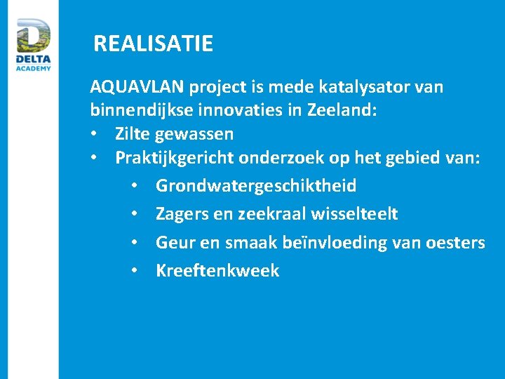 REALISATIE AQUAVLAN project is mede katalysator van binnendijkse innovaties in Zeeland: • Zilte gewassen