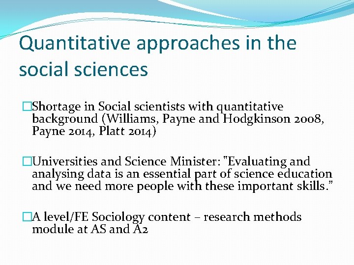 Quantitative approaches in the social sciences �Shortage in Social scientists with quantitative background (Williams,