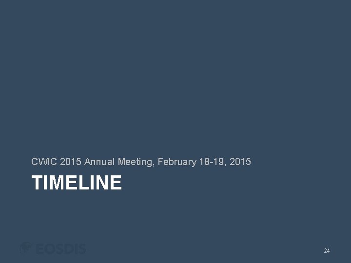 CWIC 2015 Annual Meeting, February 18 -19, 2015 TIMELINE 24 