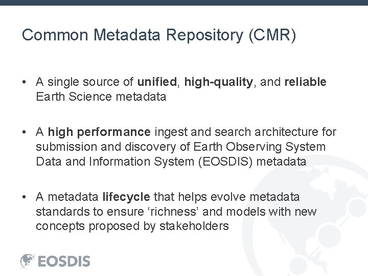 Common Metadata Repository (CMR) • A single source of unified, high-quality, and reliable Earth