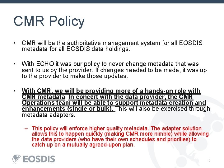 CMR Policy • CMR will be the authoritative management system for all EOSDIS metadata