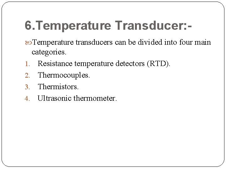 6. Temperature Transducer: Temperature transducers can be divided into four main categories. 1. Resistance
