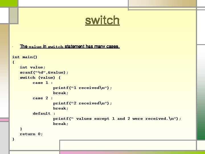 switch • The value in switch statement has many cases. int main() { int