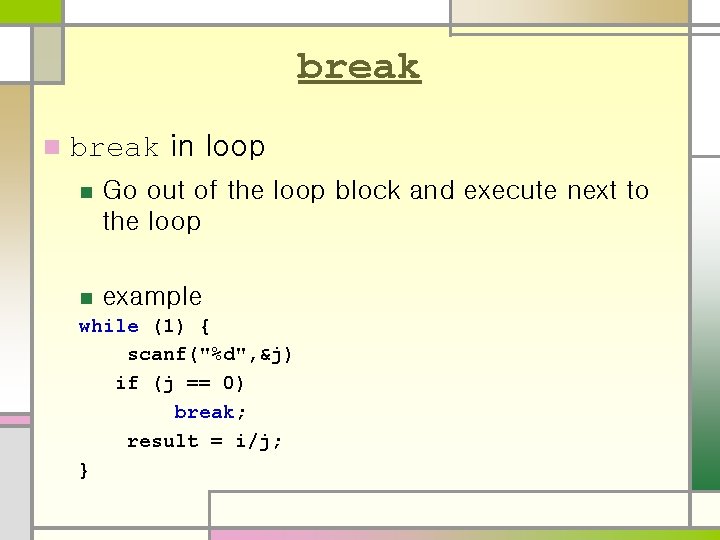 break n break in loop n Go out of the loop block and execute