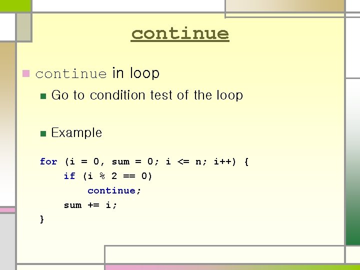 continue n continue in loop n Go to condition test of the loop n