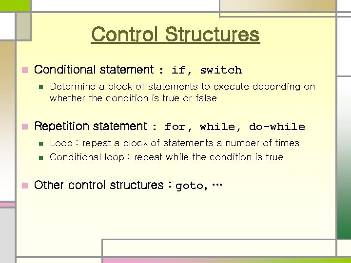 Control Structures n Conditional statement : if, switch n n Repetition statement : for,