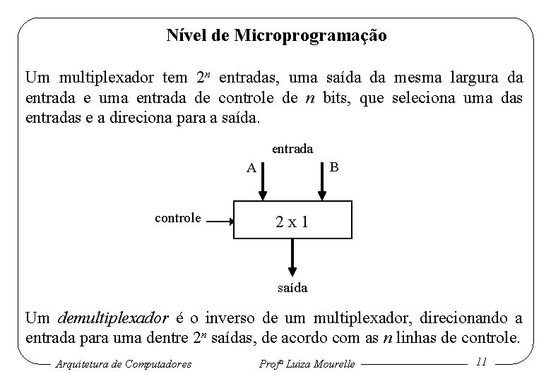 Nível de Microprogramação Um multiplexador tem 2 n entradas, uma saída da mesma largura