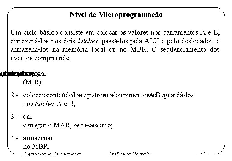 Nível de Microprogramação Um ciclo básico consiste em colocar os valores nos barramentos A