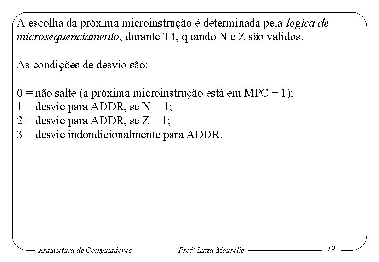 A escolha da próxima microinstrução é determinada pela lógica de microsequenciamento, durante T 4,