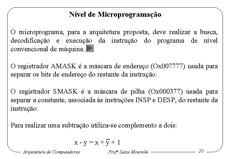 Nível de Microprogramação O microprograma, para a arquitetura proposta, deve realizar a busca, decodificação