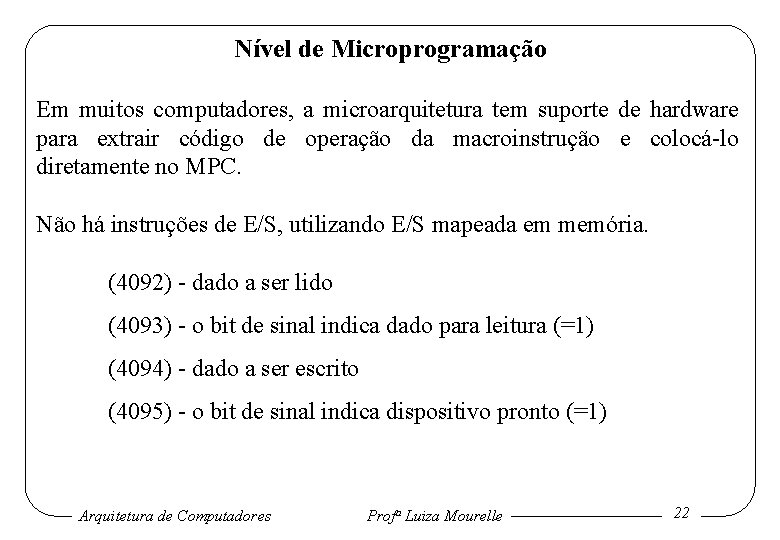 Nível de Microprogramação Em muitos computadores, a microarquitetura tem suporte de hardware para extrair