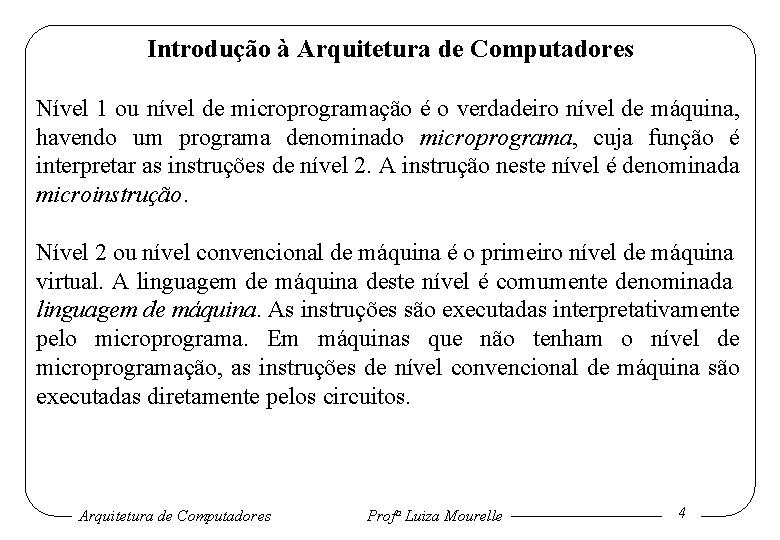 Introdução à Arquitetura de Computadores Nível 1 ou nível de microprogramação é o verdadeiro