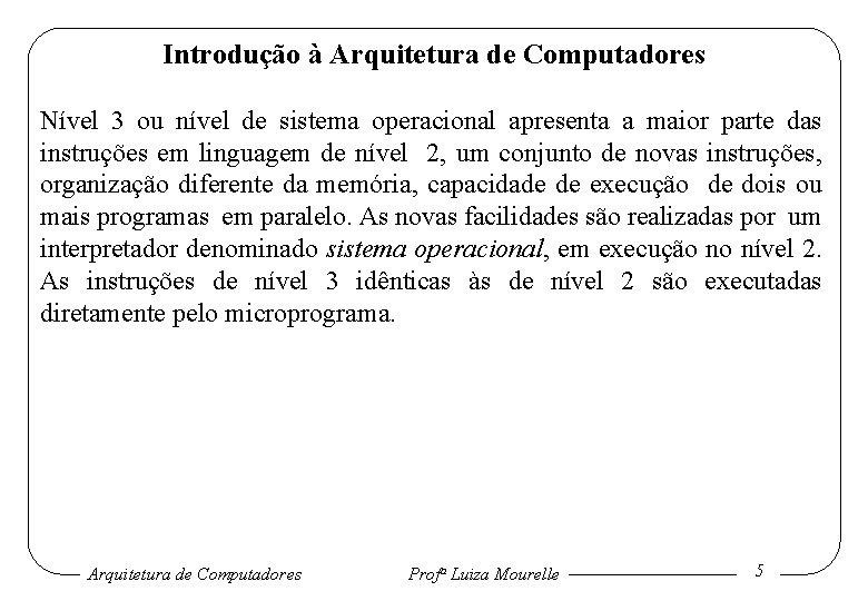 Introdução à Arquitetura de Computadores Nível 3 ou nível de sistema operacional apresenta a