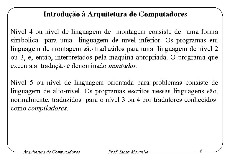 Introdução à Arquitetura de Computadores Nível 4 ou nível de linguagem de montagem consiste