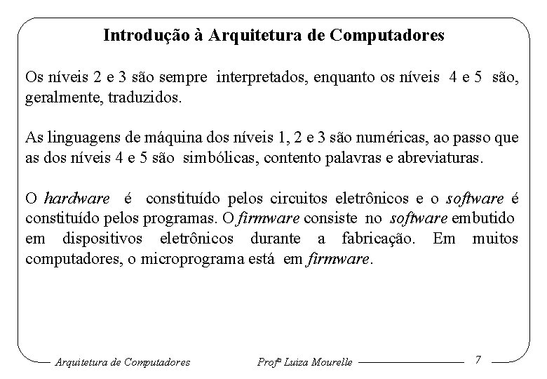 Introdução à Arquitetura de Computadores Os níveis 2 e 3 são sempre interpretados, enquanto