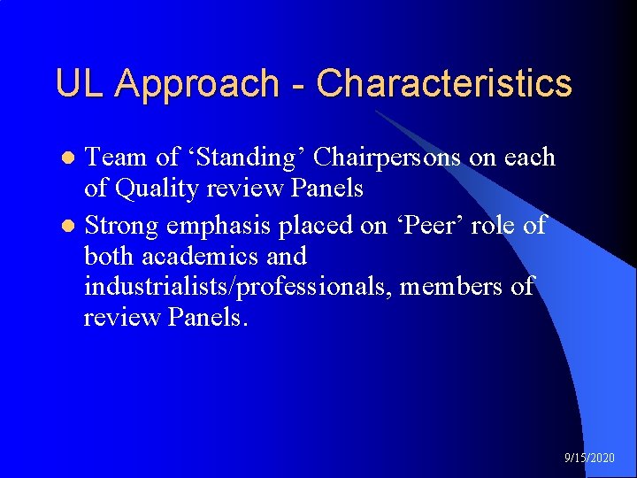 UL Approach - Characteristics Team of ‘Standing’ Chairpersons on each of Quality review Panels