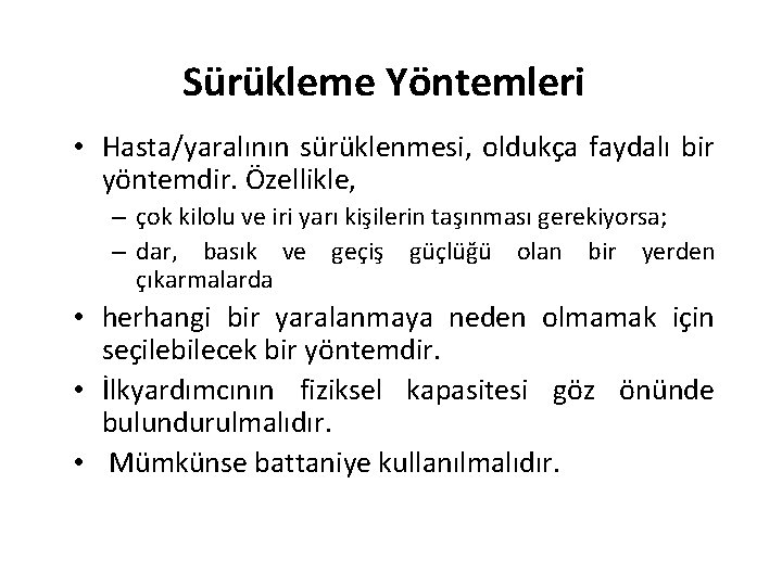 • Sürükleme Yöntemleri Hasta/yaralının sürüklenmesi, oldukça faydalı bir yöntemdir. Özellikle, – çok kilolu