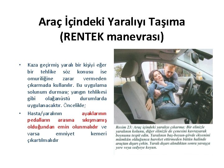 Araç İçindeki Yaralıyı Taşıma (RENTEK manevrası) • • Kaza geçirmiş yaralı bir kişiyi eğer